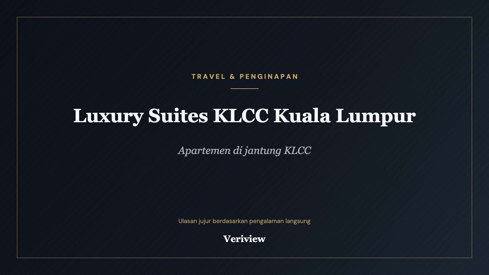 Sampul ulasan Luxury Suites KLCC Kuala Lumpur di Veriview